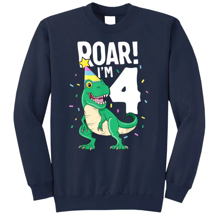 Roar I'm 4 T-Rex Birthday Dinosaur Happy Fourth 4th Party Tall Sweatshirt