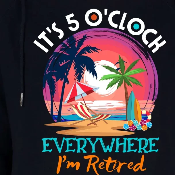 Retirement ItS 5 OClock Everywhere IM Retired Womens Funnel Neck Pullover Hood