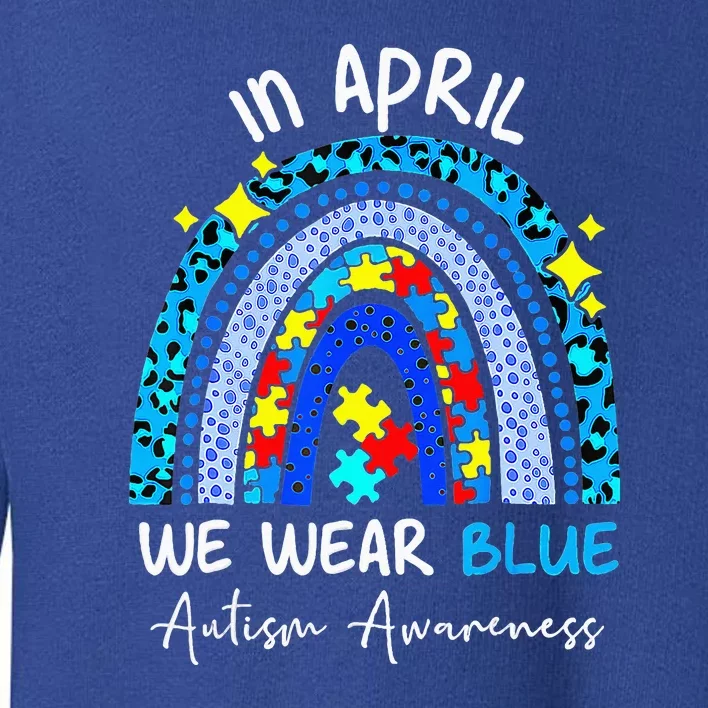 Rainbow In April We Wear Blue Autism Awareness Month Toddler Sweatshirt