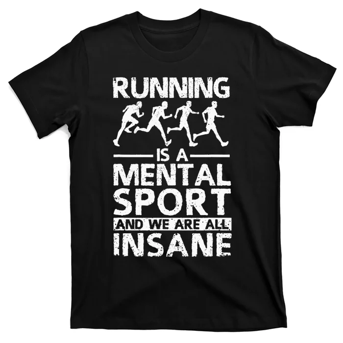 Running Is A Mental Sport And We Are All Insane Cross Runner T-Shirt