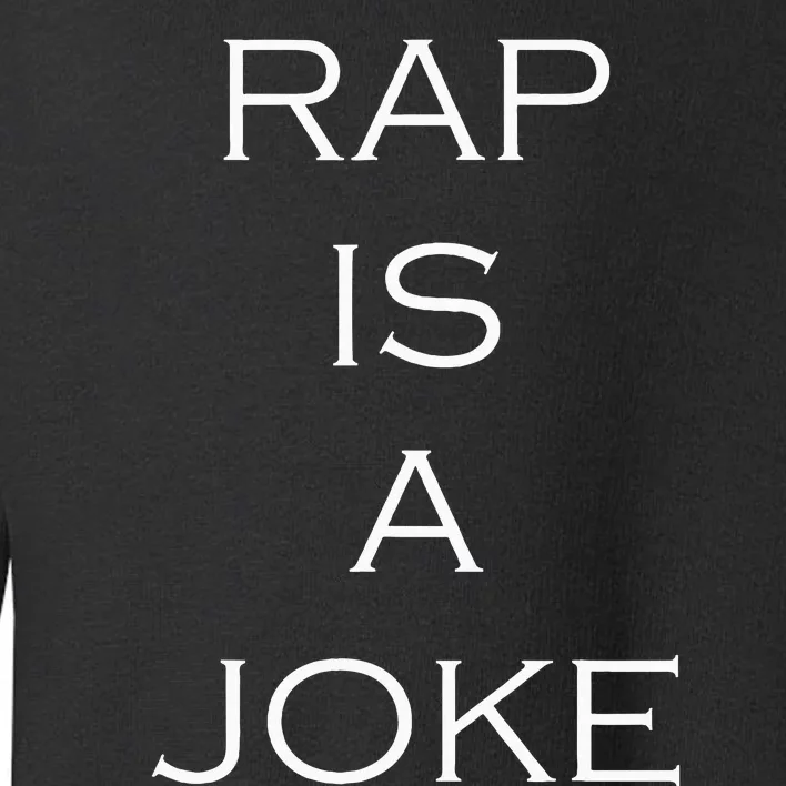 Rap Is A Joke Toddler Sweatshirt