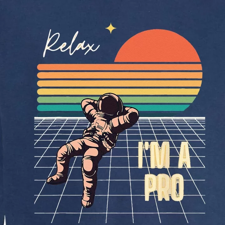 Relax Im A Pro Featuring Astronaut In Retro Space Garment-Dyed Sweatshirt