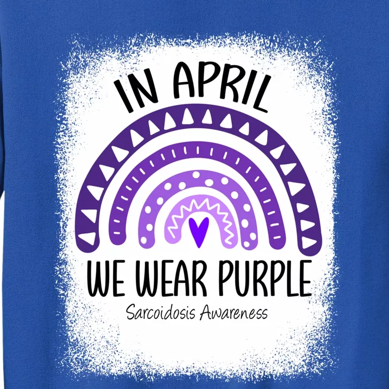 Rainbow In April We Wear Purple Sarcoidosis Awareness Month Gift Tall Sweatshirt