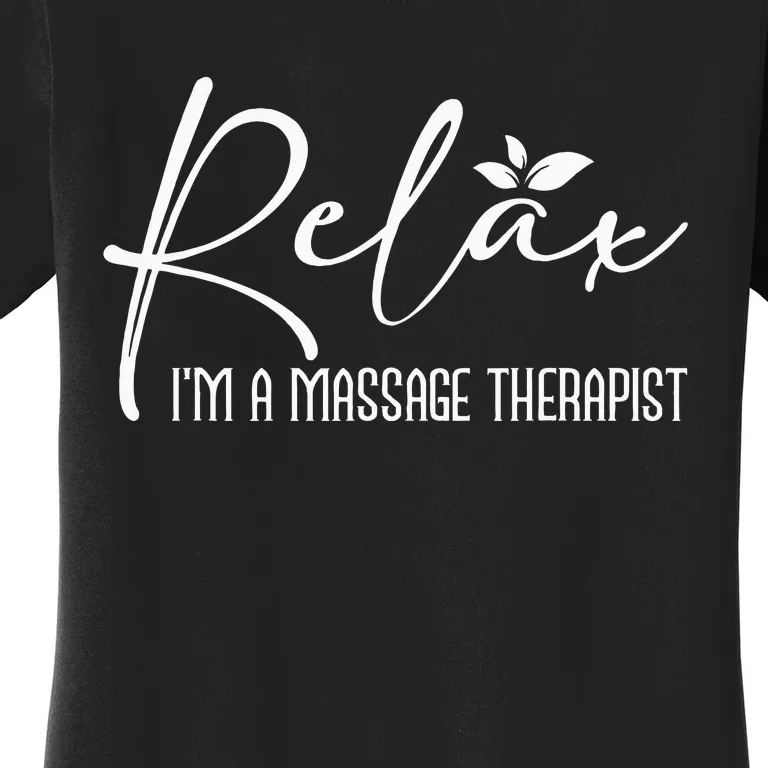 Relax I'm A Massage Therapist Therapy Massager Masseuse Women's T-Shirt