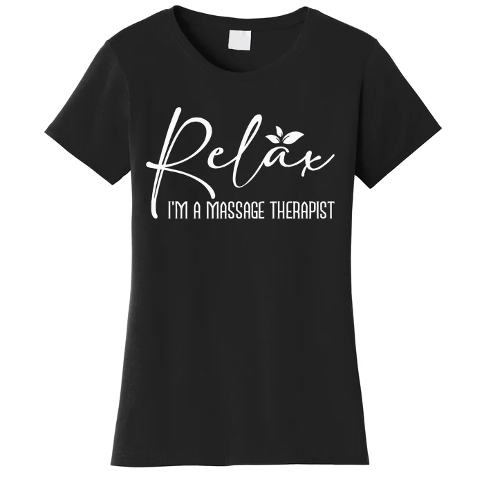 Relax I'm A Massage Therapist Therapy Massager Masseuse Women's T-Shirt