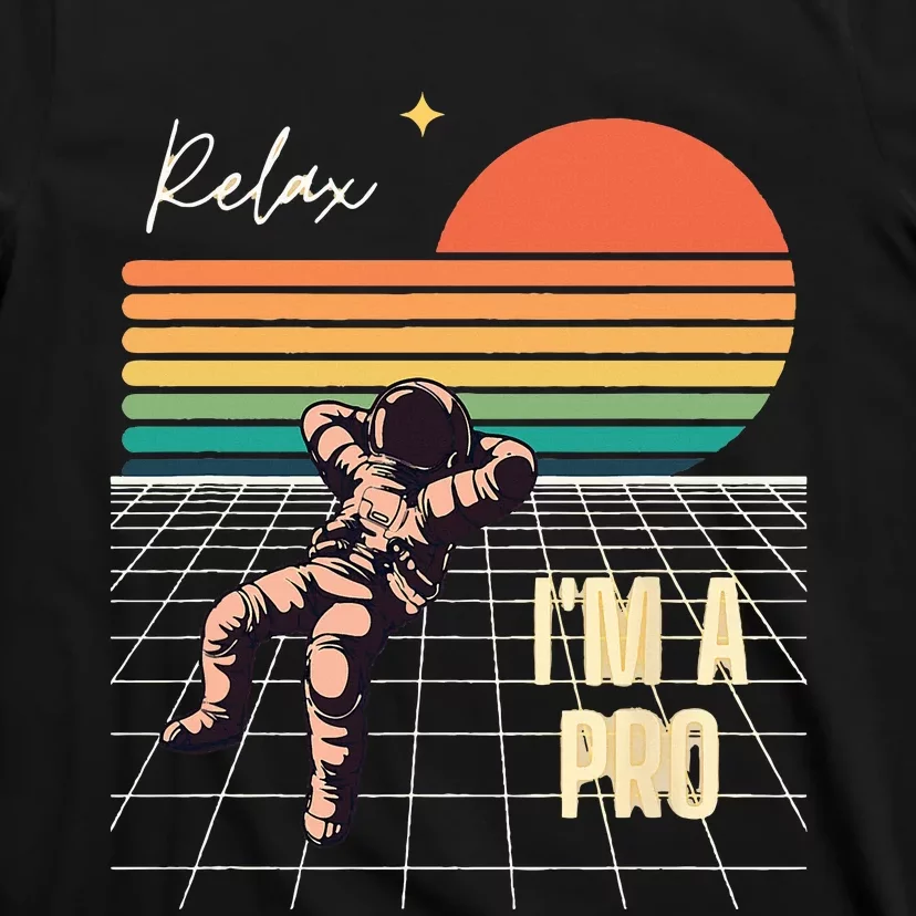 Relax Im A Pro Featuring Astronaut In Retro Space T-Shirt