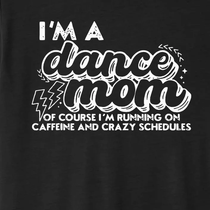 Retro I’M A Dance Mom Of Course I’M Running On Caffeine ChromaSoft Performance T-Shirt