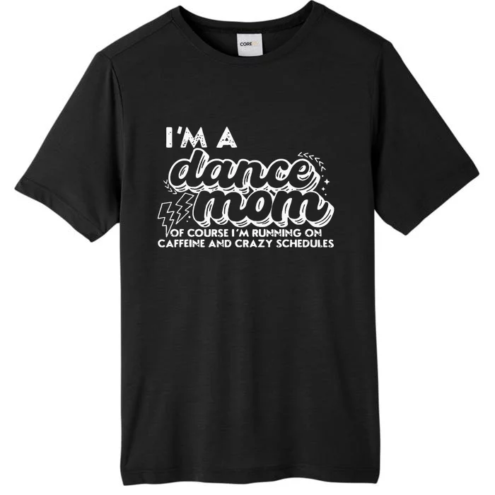 Retro I’M A Dance Mom Of Course I’M Running On Caffeine ChromaSoft Performance T-Shirt