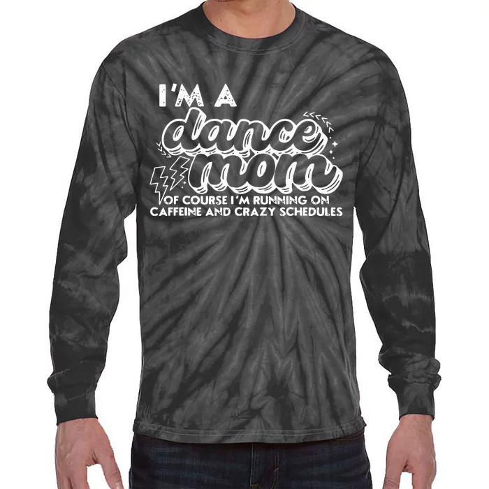 Retro I’M A Dance Mom Of Course I’M Running On Caffeine Tie-Dye Long Sleeve Shirt