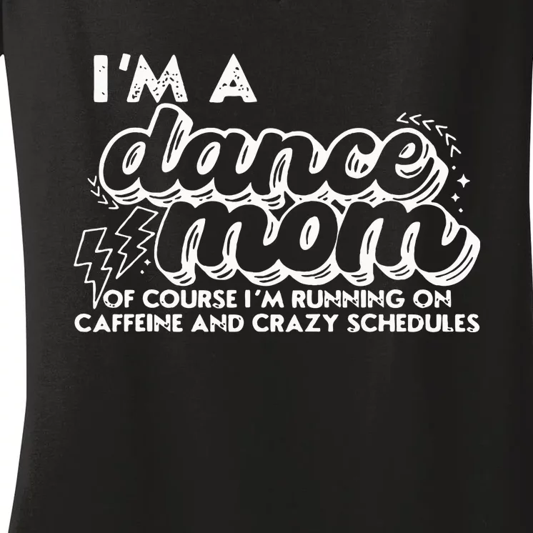 Retro I’M A Dance Mom Of Course I’M Running On Caffeine Women's V-Neck T-Shirt