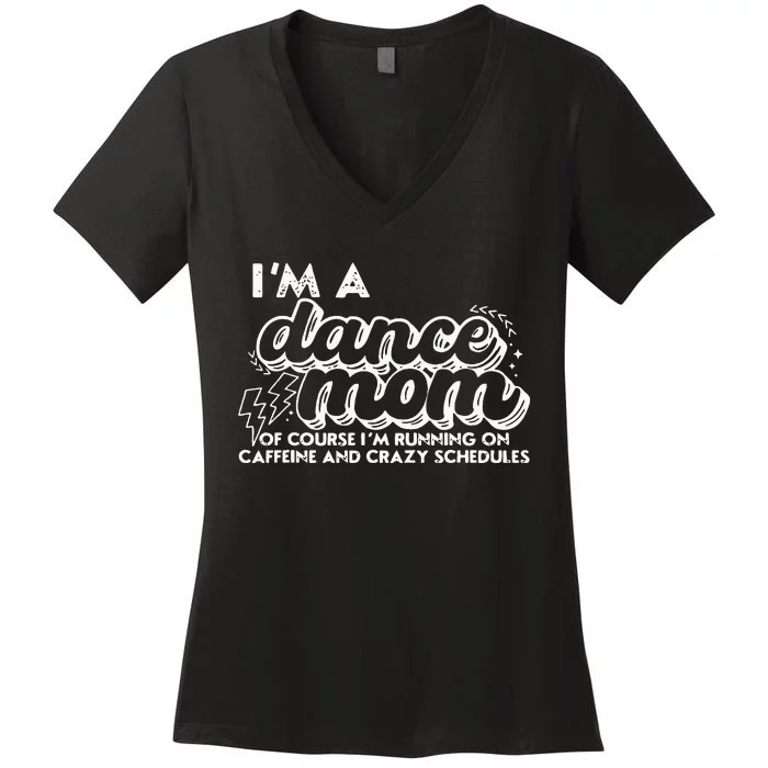 Retro I’M A Dance Mom Of Course I’M Running On Caffeine Women's V-Neck T-Shirt