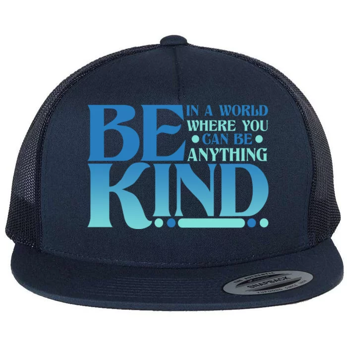 Retro In A World Where You Can Be Anything Be Kind Flat Bill Trucker Hat