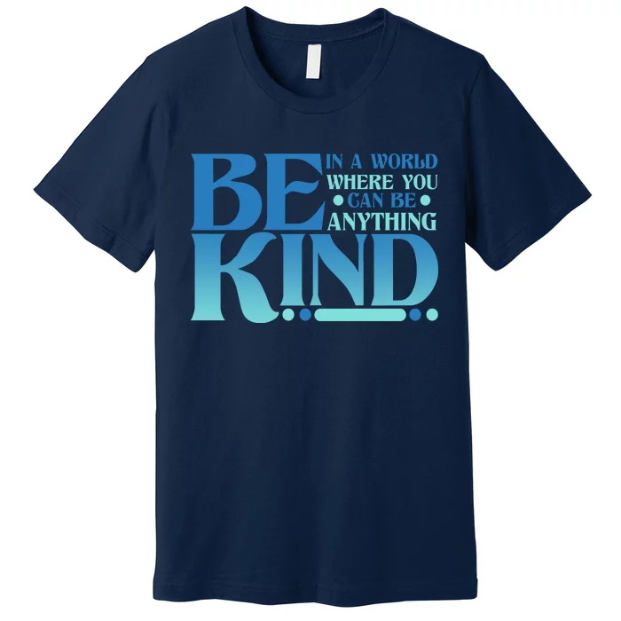 Retro In A World Where You Can Be Anything Be Kind Premium T-Shirt