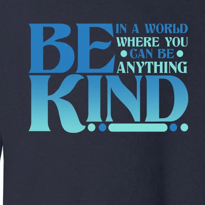 Retro In A World Where You Can Be Anything Be Kind Toddler Sweatshirt