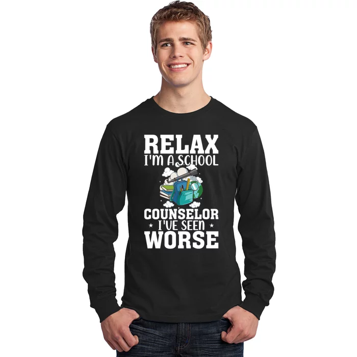 Relax Im A School Counselor Ive Seen Worse Counseling Long Sleeve Shirt