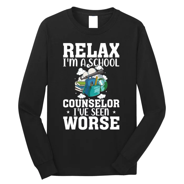 Relax Im A School Counselor Ive Seen Worse Counseling Long Sleeve Shirt