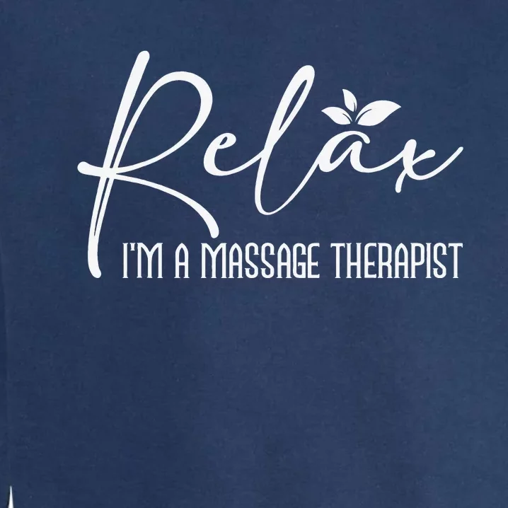 Relax I'm A Massage Therapist Therapy Massager Masseuse Garment-Dyed Sweatshirt