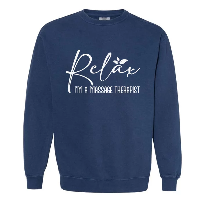 Relax I'm A Massage Therapist Therapy Massager Masseuse Garment-Dyed Sweatshirt