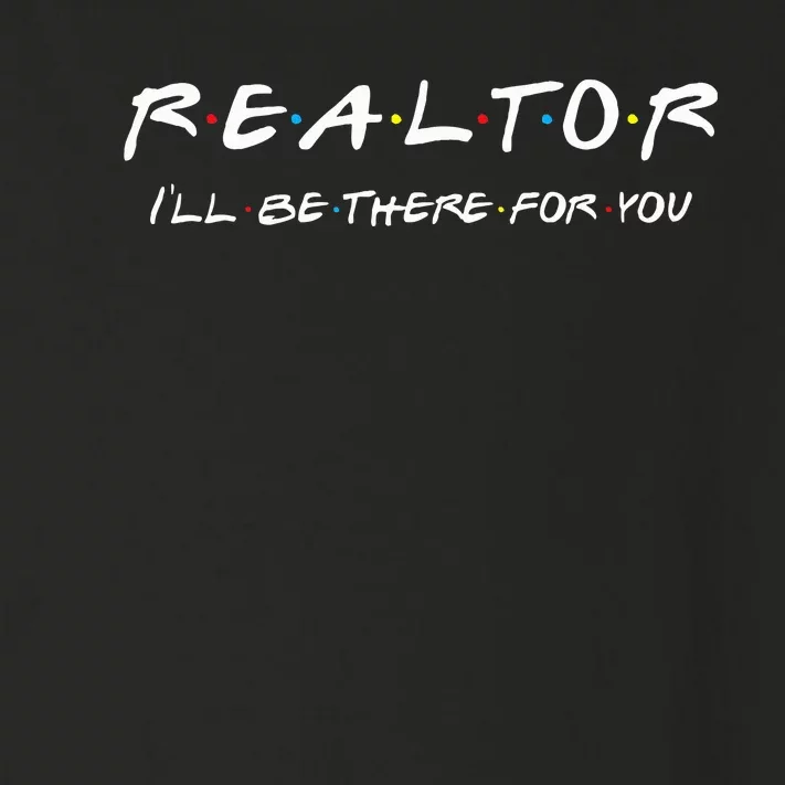 Realtor ILl Be There For You Real Estate Agent Gift Toddler Long Sleeve Shirt