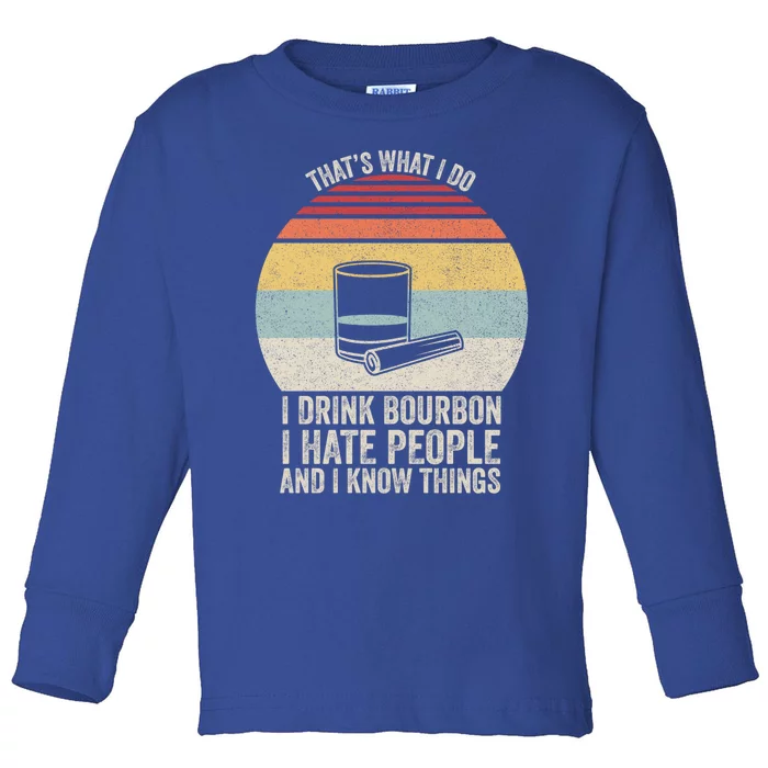 Retro I Bourbon I Hate People And I Know Things Great Gift Toddler Long Sleeve Shirt