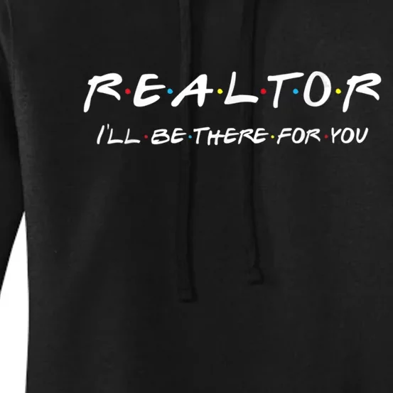 Realtor I'll Be There For You Real Estate Agent Gift Women's Pullover Hoodie