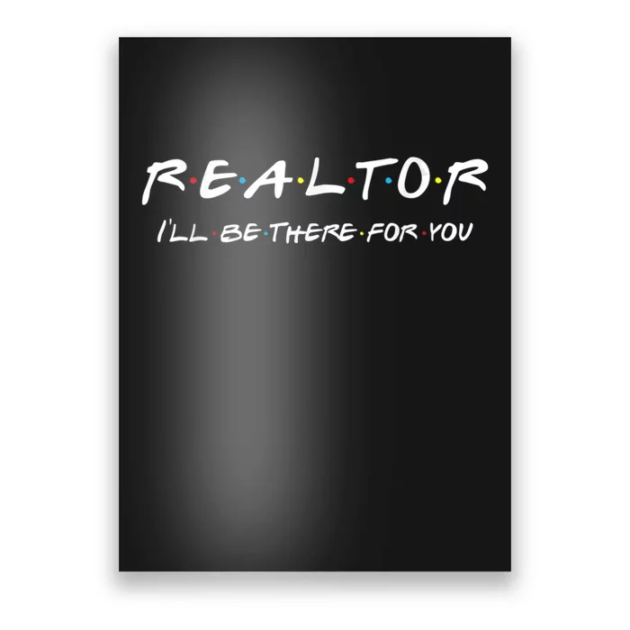 Realtor I'll Be There For You Real Estate Agent Gift Poster