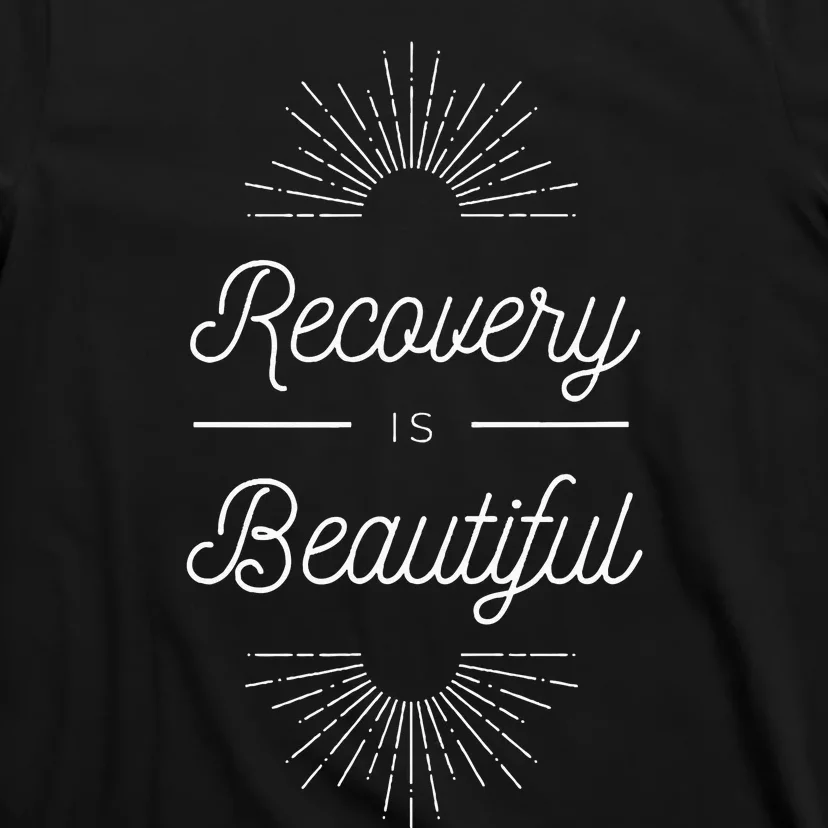 Recovery Is Beautiful Recovery Anniversary Sober Aa Na T-Shirt