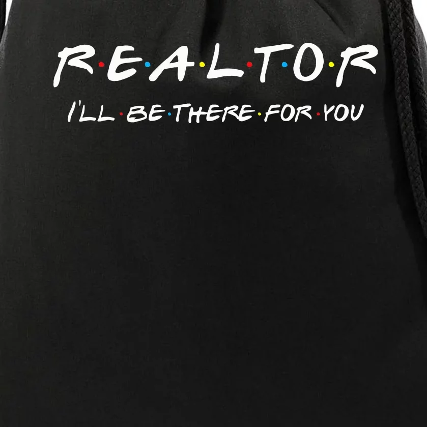 Realtor ILl Be There For You Real Estate Agent Gift Drawstring Bag