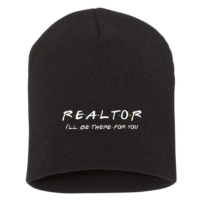 Realtor ILl Be There For You Real Estate Agent Gift Short Acrylic Beanie