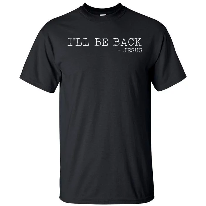 Religious ILl Be Back Jesus Christian Tall T-Shirt