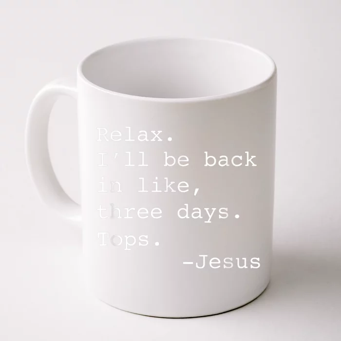 Relax I'll Be Back Jesus Quote Funny Christian Jesus Front & Back Coffee Mug