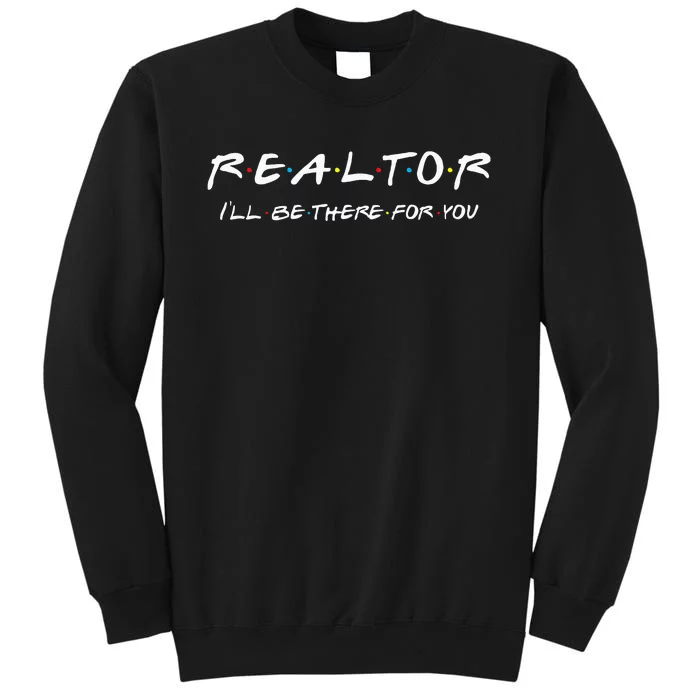 Realtor I'll be there for you Real Estate Agent Gift Sweatshirt