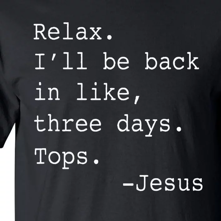 Relax ILl Be Back Jesus Tall T-Shirt