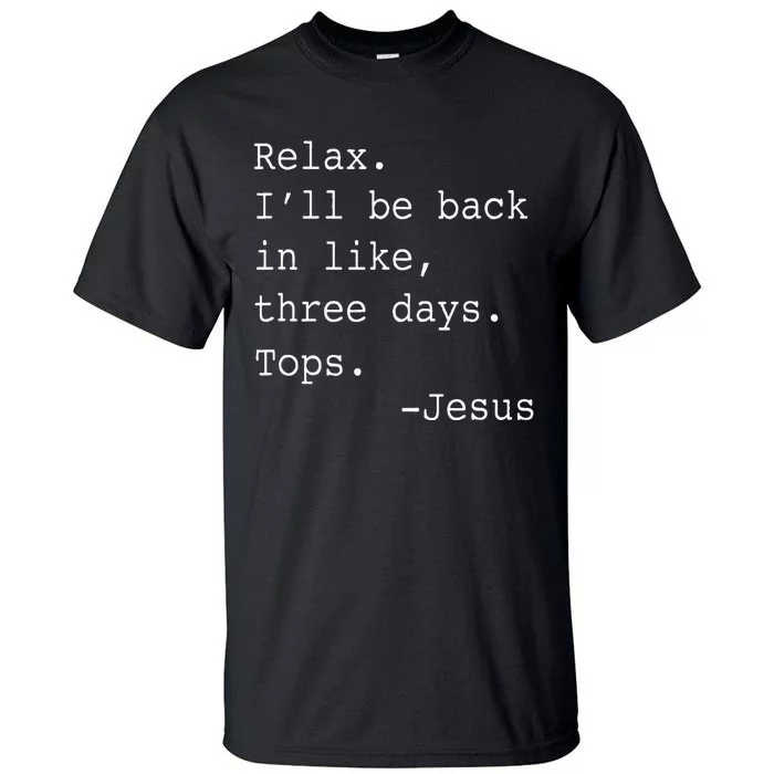 Relax ILl Be Back Jesus Tall T-Shirt