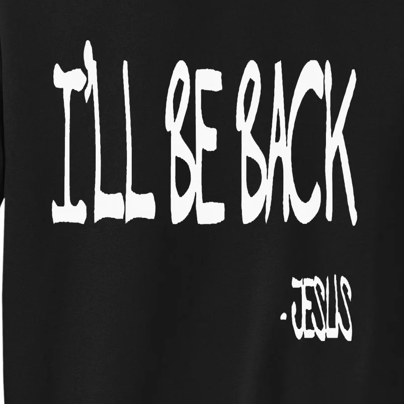 Religious ILl Be Back Jesus Christian Tall Sweatshirt