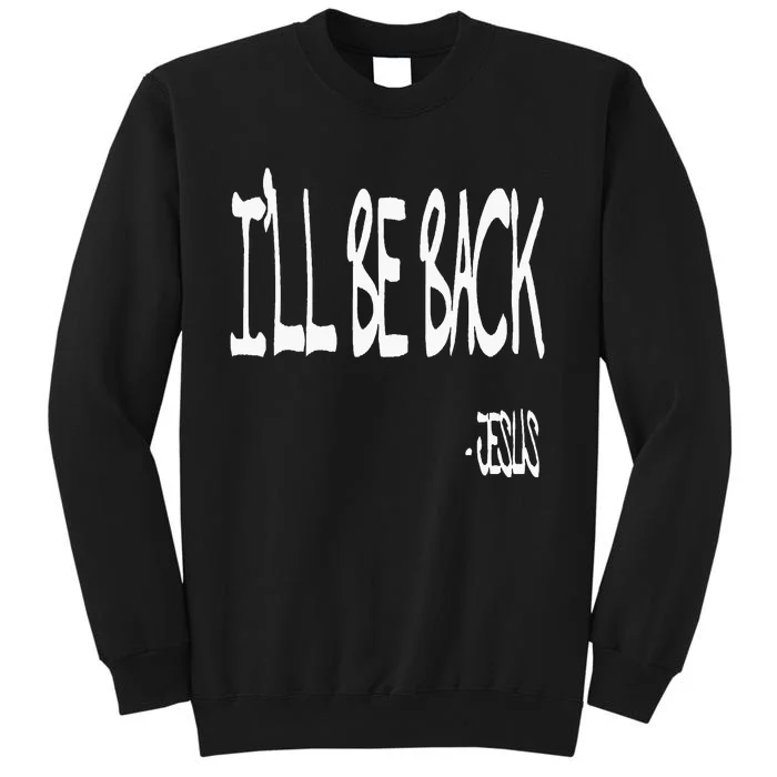 Religious ILl Be Back Jesus Christian Tall Sweatshirt