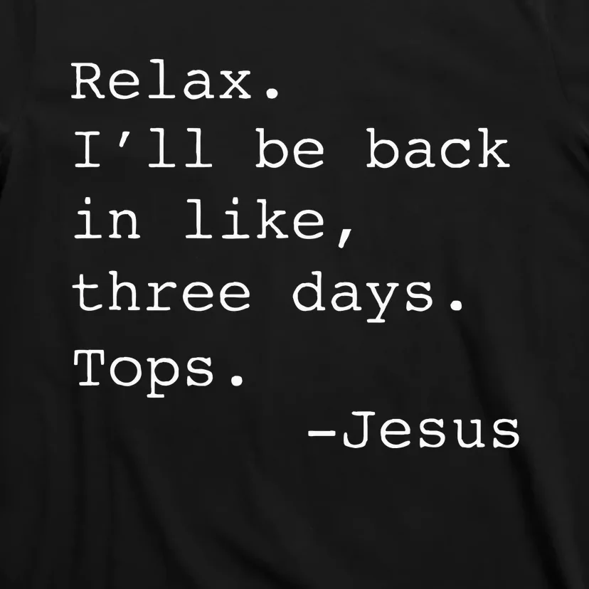 Relax ILl Be Back Jesus Quote Funny Christian Jesus T-Shirt