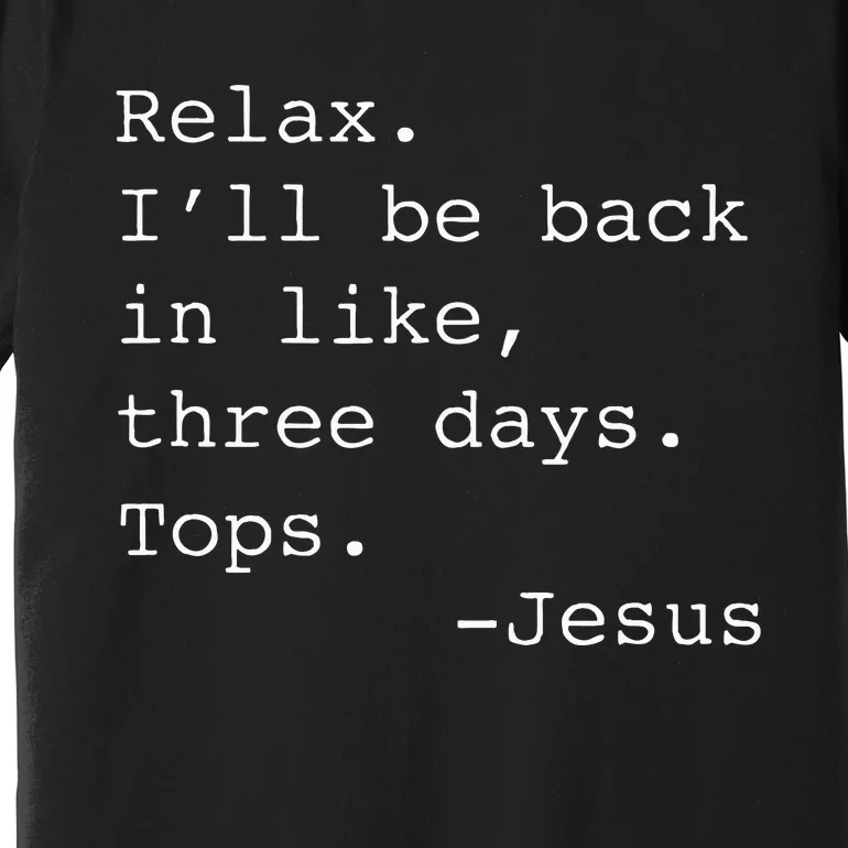 Relax ILl Be Back Jesus Quote Funny Christian Jesus Premium T-Shirt