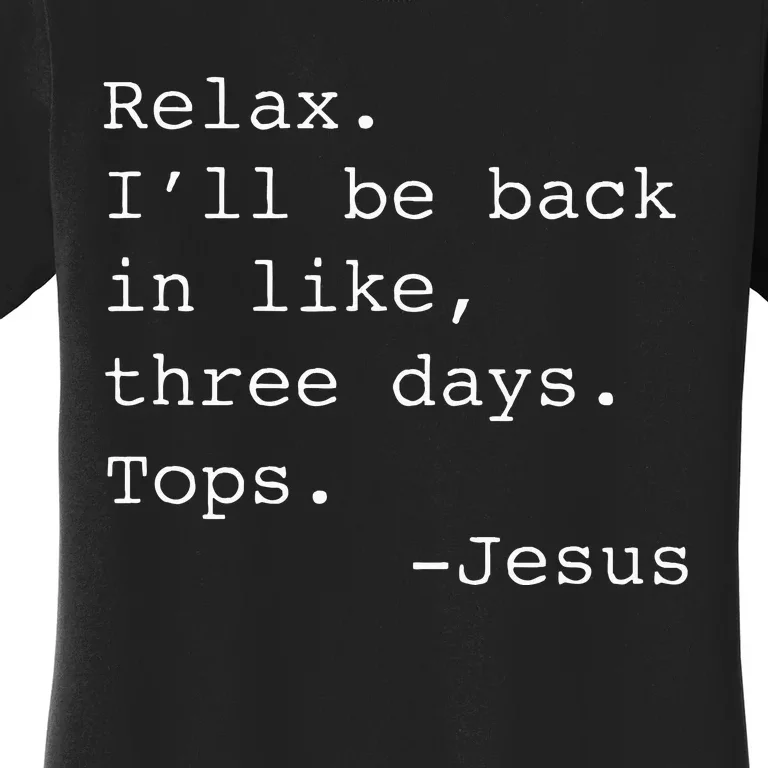 Relax ILl Be Back Jesus Quote Funny Christian Jesus Women's T-Shirt