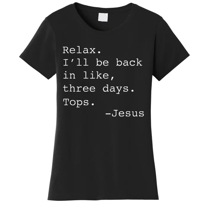 Relax ILl Be Back Jesus Quote Funny Christian Jesus Women's T-Shirt