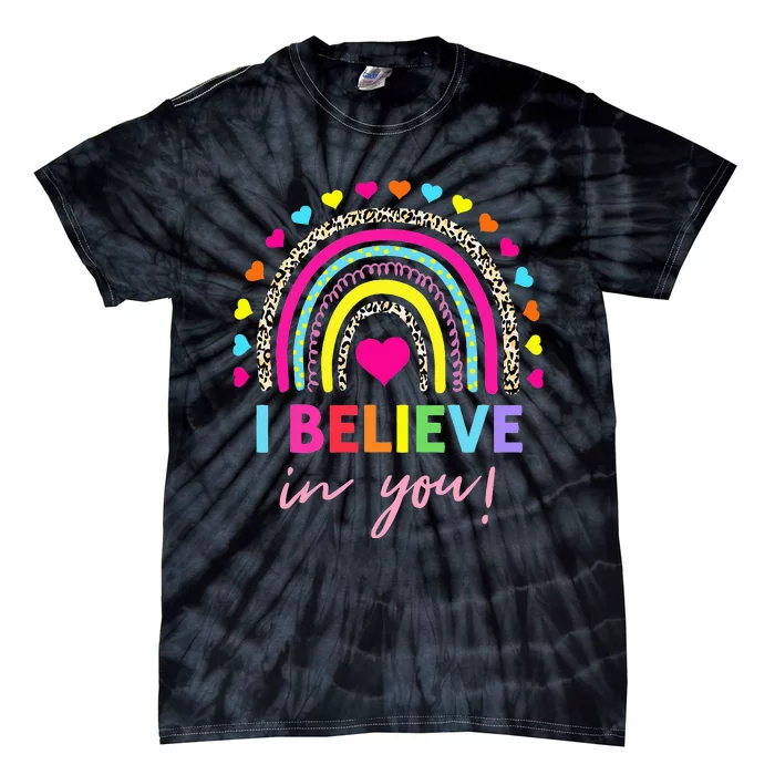 Rainbow I Believe In You Teacher Testing Day Gifts Tie-Dye T-Shirt