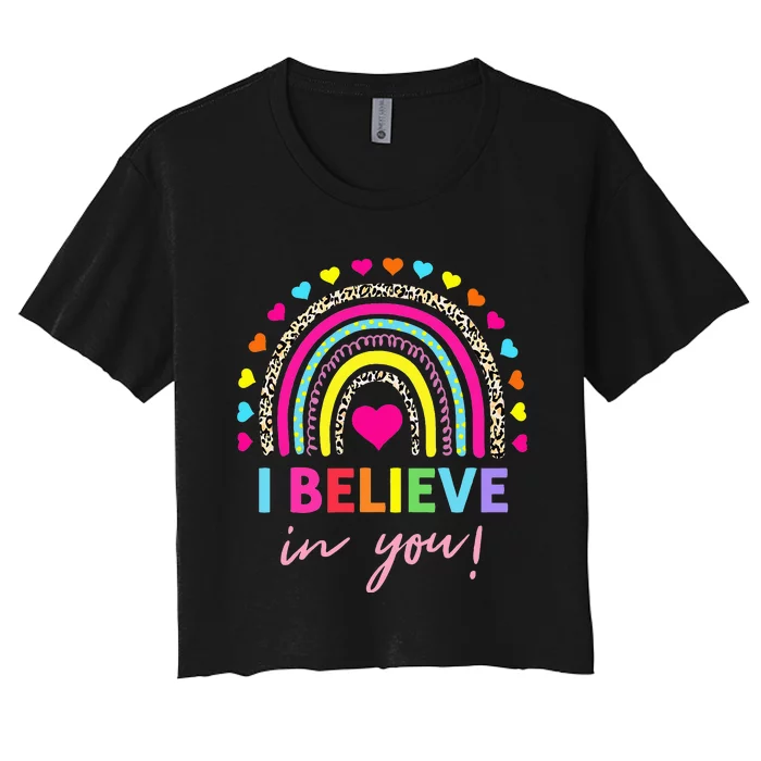 Rainbow I Believe In You Teacher Testing Day Gifts Women's Crop Top Tee