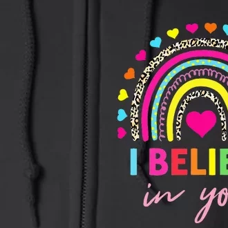 Rainbow I Believe In You Teacher Testing Day Gifts Full Zip Hoodie