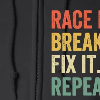 Race It Break It Fix It Repeat Funny Racing Car Mechanic Full Zip Hoodie