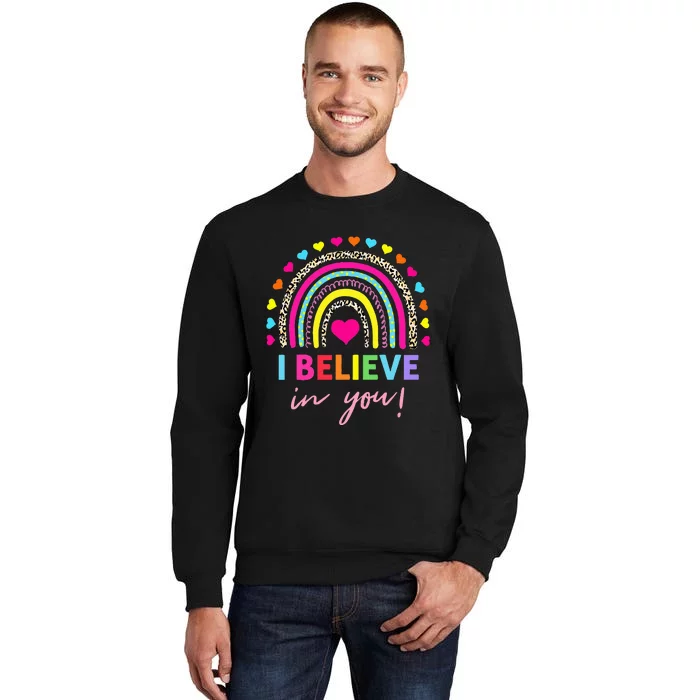 Rainbow I Believe In You Teacher Testing Day Gifts Sweatshirt