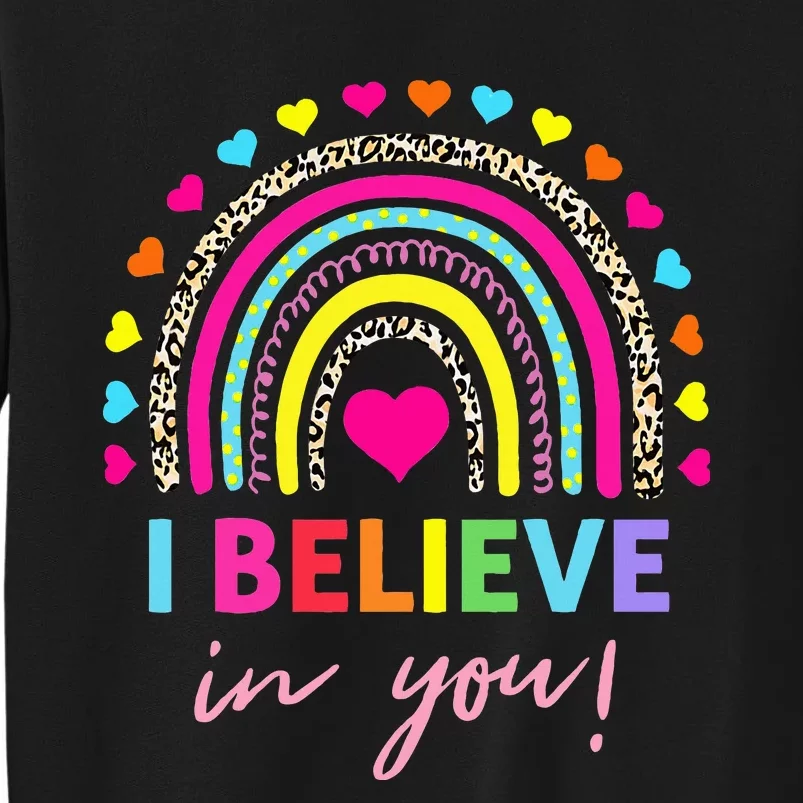 Rainbow I Believe In You Teacher Testing Day Gifts Sweatshirt