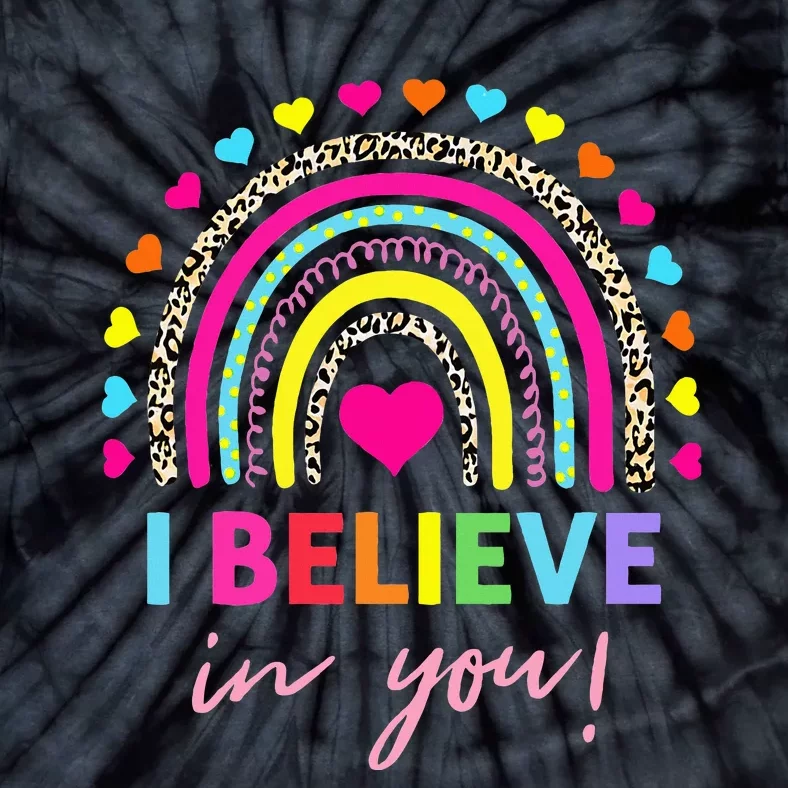 Rainbow I Believe In You Teacher Testing Day Gifts Tie-Dye T-Shirt