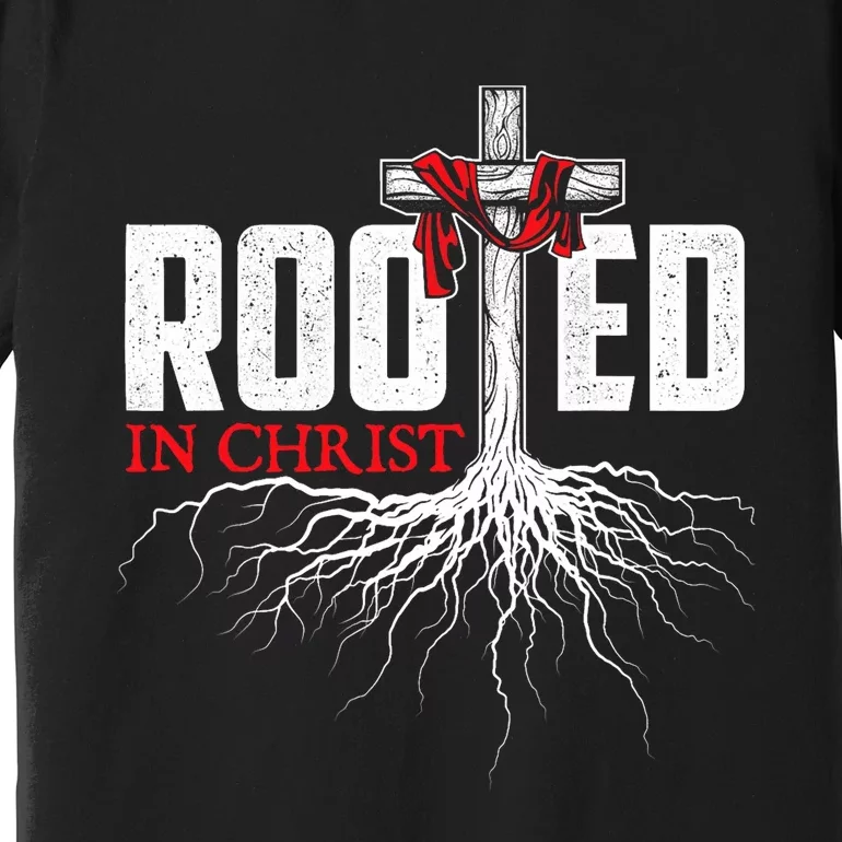 Rooted In Christ Christian Faith Religious Jesus Christ Premium T-Shirt