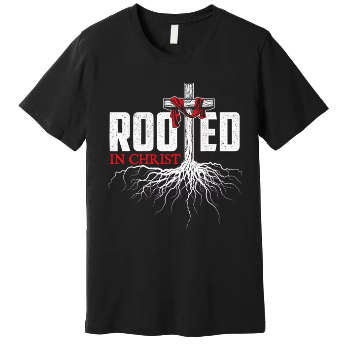 Rooted In Christ Christian Faith Religious Jesus Christ Premium T-Shirt