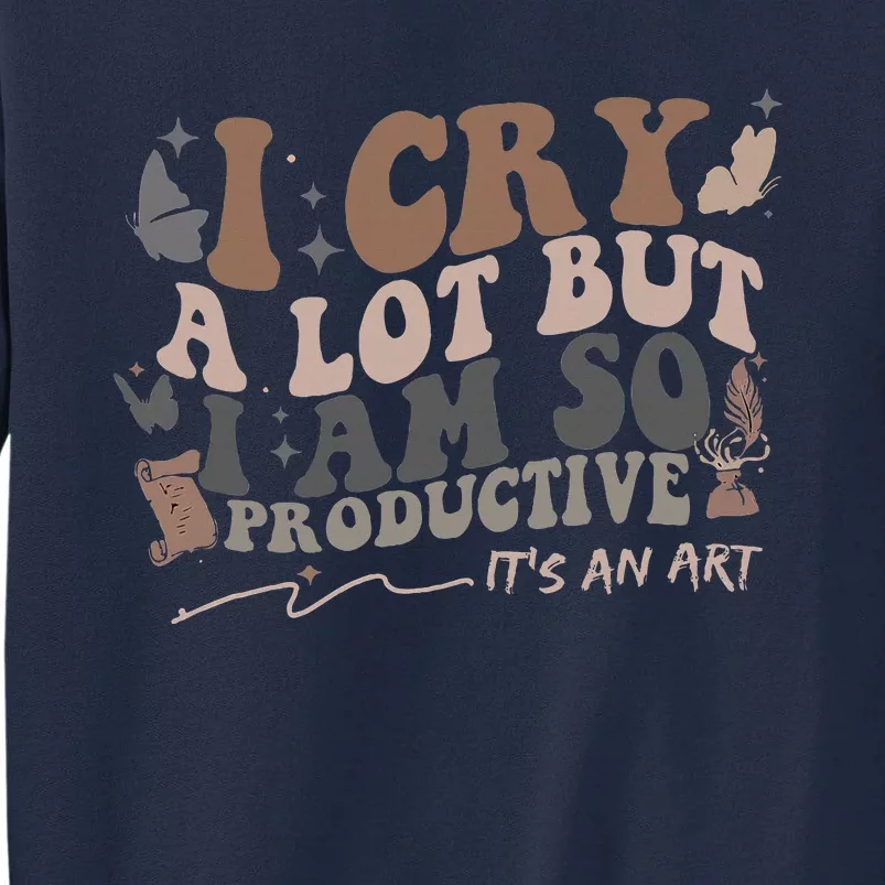 Retro I Cry A Lot But I Am So Productive Funny Trending Meme Tall Sweatshirt